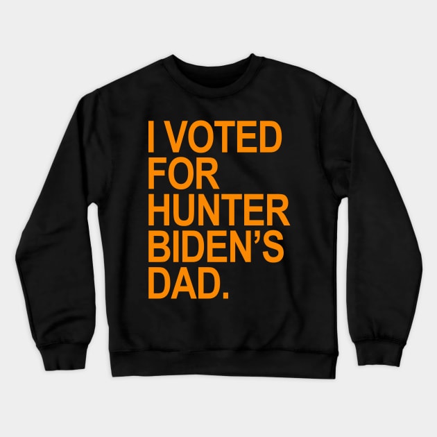 I Voted for Hunter Biden's Dad - orange Crewneck Sweatshirt by Tainted